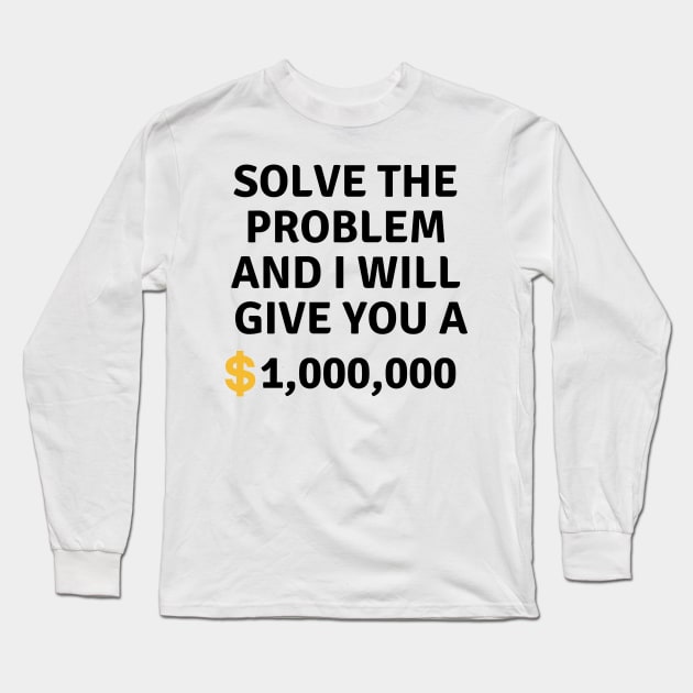 Solve this problem and i will give you $1,000,000 Long Sleeve T-Shirt by Dreamer